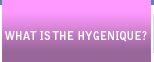 What is the hygenique?